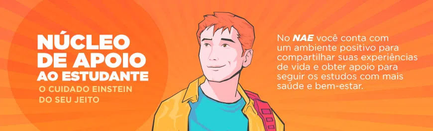 NAE (Núcleo de Apoio ao Estudante - O cuidado Einstein do seu jeito). No NAE, você conta com um ambiente positivo para compartilhar suas experiências de vida e obter apoio para seguir os estudos com mais saúde e bem estar.